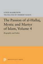 The Passion of Al–Hallaj, Mystic and Martyr of I – Biography and Index