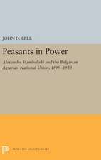 Peasants in Power – Alexander Stamboliski and the Bulgarian Agrarian National Union, 1899–1923