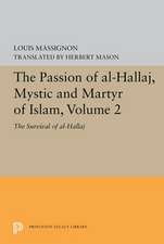 The Passion of Al–Hallaj, Mystic and Martyr of I – The Survival of al–Hallaj