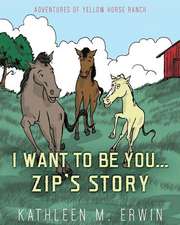 I WANT TO BE YOU...ZIP'S STORY