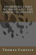 On Heroes, Hero Worship, and the Heroic in History