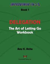 Delegation: The Art of Letting Go! Workbook