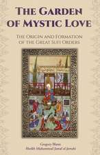 The Garden of Mystic Love: The Origin and Formation of the Great Sufi Orders