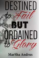 Destined to Fail But Ordained to Glory