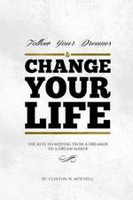 Follow Your Dreams and Change Your Life