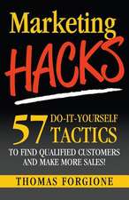 Marketing Hacks 57 Do-It-Yourself Tactics to Find Qualified Customers and Make More Sales!