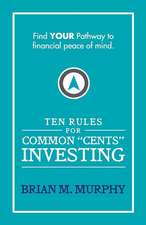 Ten Rules for Common Cents Investing by Brian M. Murphy