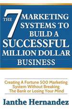 The 7 Marketing Systems to Build a Successful Million Dollar Business