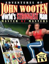 Adventures of John Wooten World's Strongest Man Master of Masters