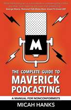 The Complete Guide to Maverick Podcasting