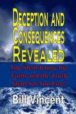 Deception and Consequences Revealed: You Shall Know the Truth and the Truth Shall Set You Free