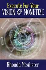 Execute for Your Vision & Monetize!