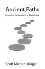 Ancient Paths: Untangling the Complexity of Discipleship