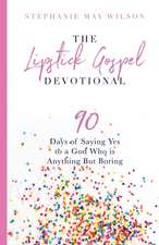 The Lipstick Gospel Devotional: 90 Days of Saying Yes to a God Who Is Anything But Boring