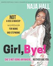 Girl, Bye!: She's Not Going Anywhere...Neither Are You.