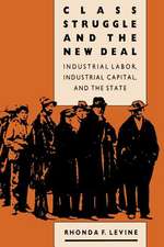 Class Struggle and the New Deal: Industrial Labor, Industrial Capital and the State