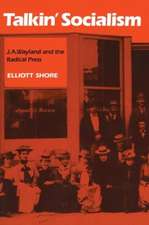 Talkin' Socialism: J. A. Wayland and the Role of the Press in American Radicalism, 1890-1912