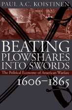 Beating Plowshares Into Swords: The Political Economy of American Warfare, 1606-1865