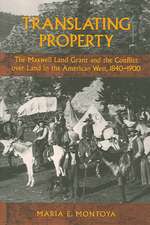 Translating Property: The Maxwell Land Grant and the Conflict Over Land in the American West, 1840-1900