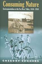 Consuming Nature: Environmentalism in the Fox River Valley, 1850-1950