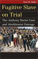 Fugitive Slave on Trial: The Anthony Burns Case and Abolitionist Outrage