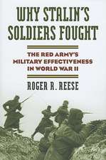 Why Stalin's Soldiers Fought: The Red Army's Military Effectiveness in World War II