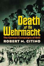 Death of the Wehrmacht: The German Campaigns of 1942