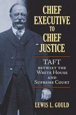 Chief Executive to Chief Justice: Taft Betwixt the White House and Supreme Court