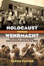 Holocaust Versus Wehrmacht: How Hitler's 