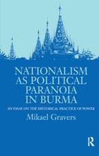 Nationalism as Political Paranoia in Burma: An Essay on the Historical Practice of Power