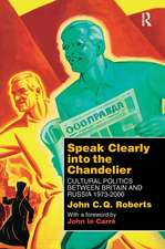 Speak Clearly Into the Chandelier: Cultural Politics between Britain and Russia 1973-2000