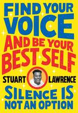 Lawrence, S: Silence is Not An Option: Find Your Voice and B