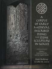 A Corpus of Early Medieval Inscribed Stones and Stone Sculpture in Wales Volume One