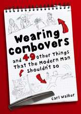 Wearing Combovers and 49 Other Things That the Modern Man Shouldn't Do