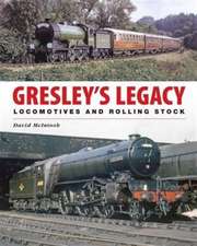 Mcintosh, D: Gresley's Legacy: Locomotives and Rolling Stock