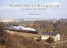 Esau, M: Waterloo to Weymouth: By Steam into Wessex