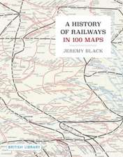 A History of Railways in 100 Maps