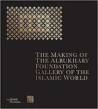 The Making of the Albukhary Foundation Gallery of the Islamic World