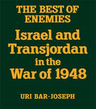 The Best of Enemies: Israel and Transjordan in the War of 1948