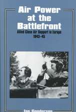 Air Power at the Battlefront: Allied Close Air Support in Europe 1943-45