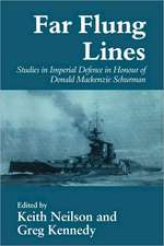 Far-flung Lines: Studies in Imperial Defence in Honour of Donald Mackenzie Schurman