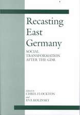 Recasting East Germany: Social Transformation after the GDR