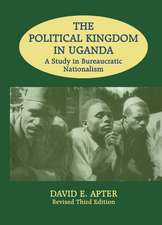 The Political Kingdom in Uganda: A Study in Bureaucratic Nationalism