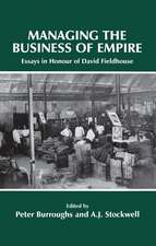 Managing the Business of Empire: Essays in Honour of David Fieldhouse