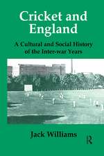 Cricket and England: A Cultural and Social History of Cricket in England between the Wars