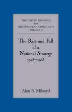 The Rise and Fall of a National Strategy: The UK and The European Community: Volume 1