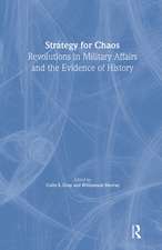 Strategy for Chaos: Revolutions in Military Affairs and the Evidence of History