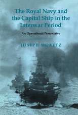 The Royal Navy and the Capital Ship in the Interwar Period: An Operational Perspective