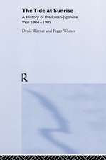 The Tide at Sunrise: A History of the Russo-Japanese War, 1904-05