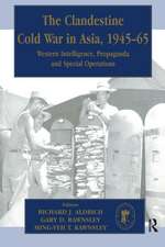 The Clandestine Cold War in Asia, 1945-65: Western Intelligence, Propaganda and Special Operations